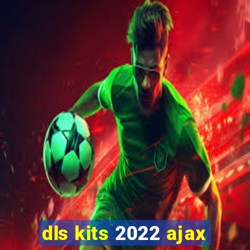 dls kits 2022 ajax